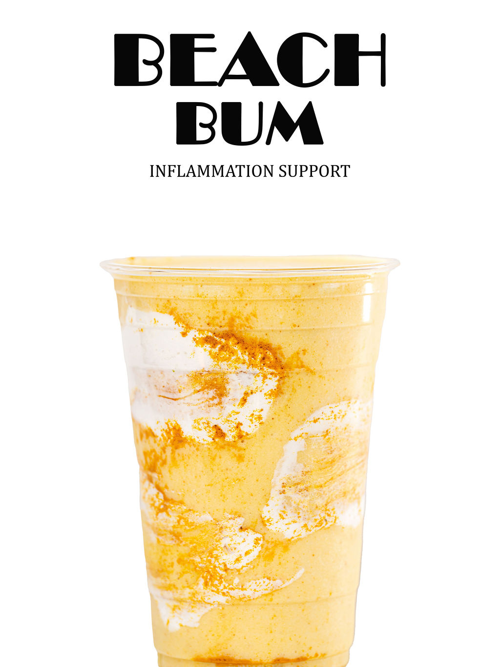 Beach Bum — banana, pineapple, turmeric, maple syrup, vanilla syrup, greek yogurt, coconut cream, coconut water, coconut shreds
